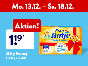 Wochen-Kracher, zum Beispiel Frau Antje Butter, 1.19* €, 250-g-Packung (100 g = 0.48) ab Mo.13.12.