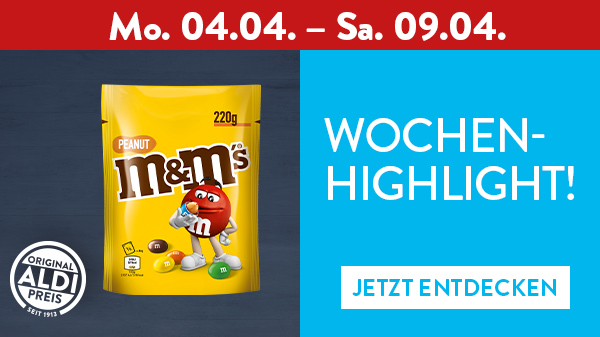 Wochen-Highlight Mo. 04.04. - Sa. 09.04., z. B. M&M. Jetzt entdecken.